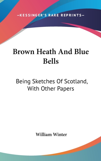 BROWN HEATH AND BLUE BELLS: BEING SKETCH, Hardback Book