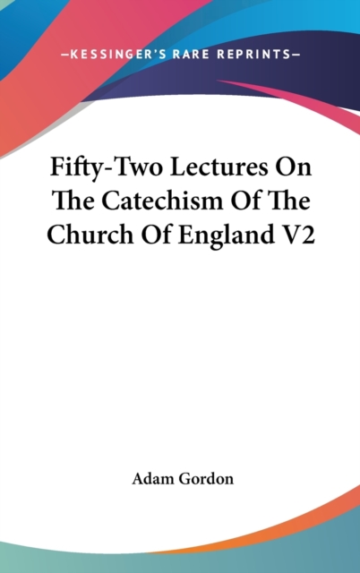 Fifty-Two Lectures On The Catechism Of The Church Of England V2, Hardback Book