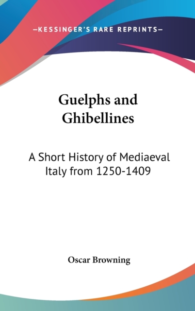 GUELPHS AND GHIBELLINES: A SHORT HISTORY, Hardback Book