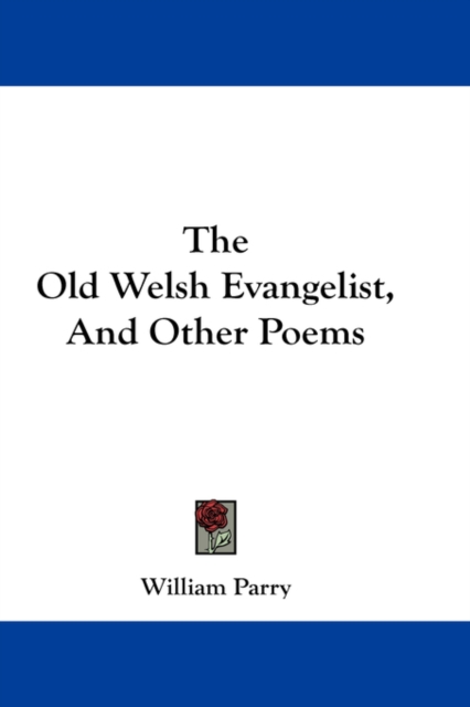 THE OLD WELSH EVANGELIST, AND OTHER POEM, Hardback Book