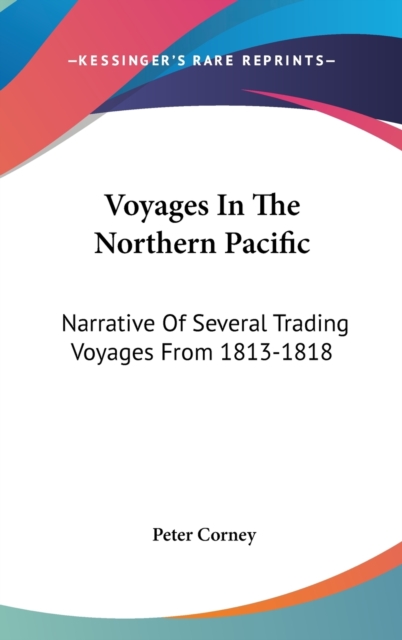 VOYAGES IN THE NORTHERN PACIFIC: NARRATI, Hardback Book