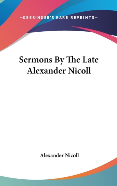 Sermons By The Late Alexander Nicoll, Hardback Book