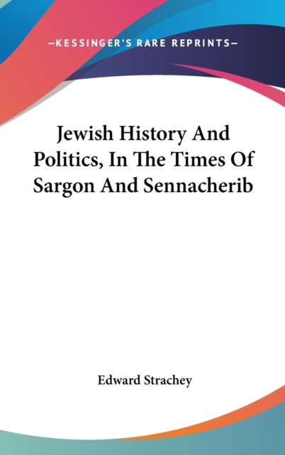 Jewish History And Politics, In The Times Of Sargon And Sennacherib, Hardback Book