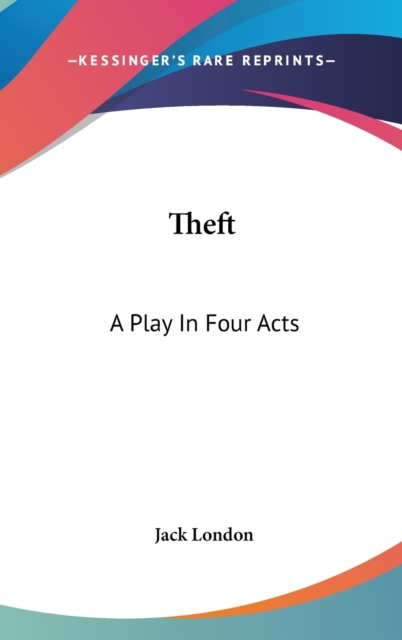 THEFT: A PLAY IN FOUR ACTS, Hardback Book