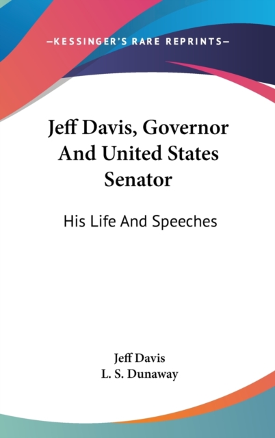 JEFF DAVIS, GOVERNOR AND UNITED STATES S, Hardback Book