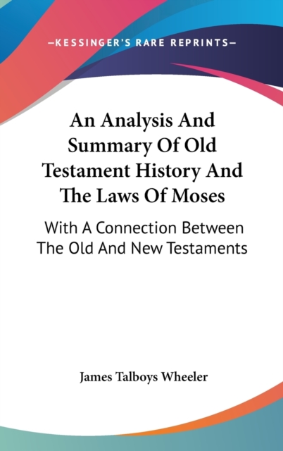 Analysis And Summary Of Old Testament History And The Laws Of Moses, Hardback Book