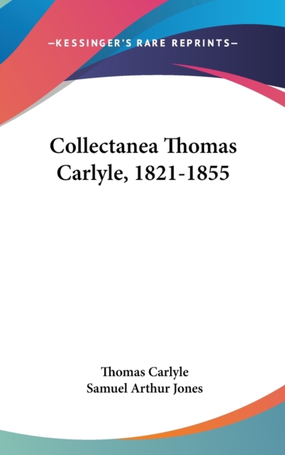 COLLECTANEA THOMAS CARLYLE, 1821-1855, Hardback Book