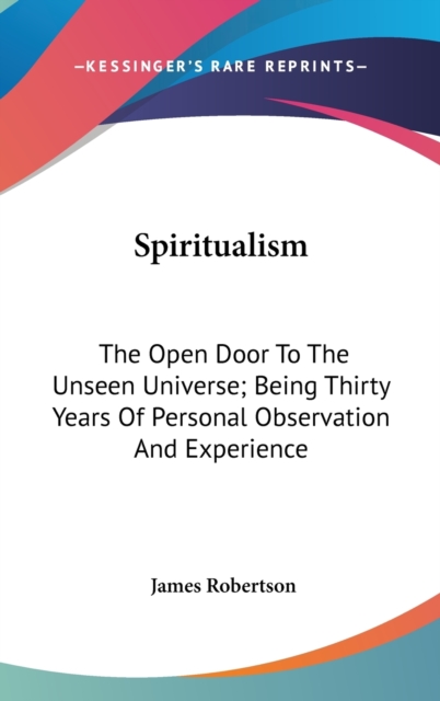SPIRITUALISM: THE OPEN DOOR TO THE UNSEE, Hardback Book