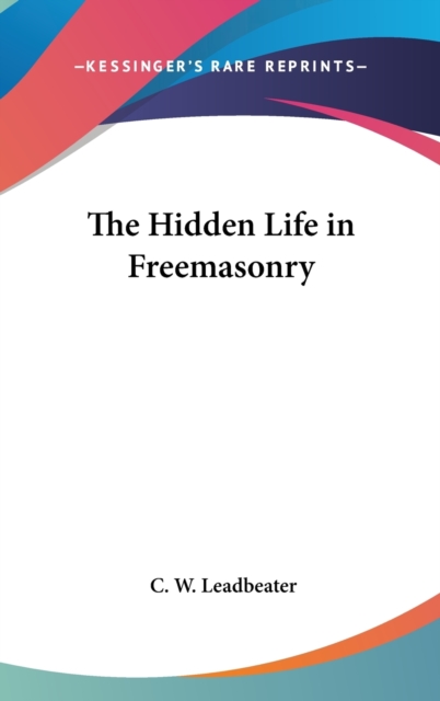 THE HIDDEN LIFE IN FREEMASONRY, Hardback Book