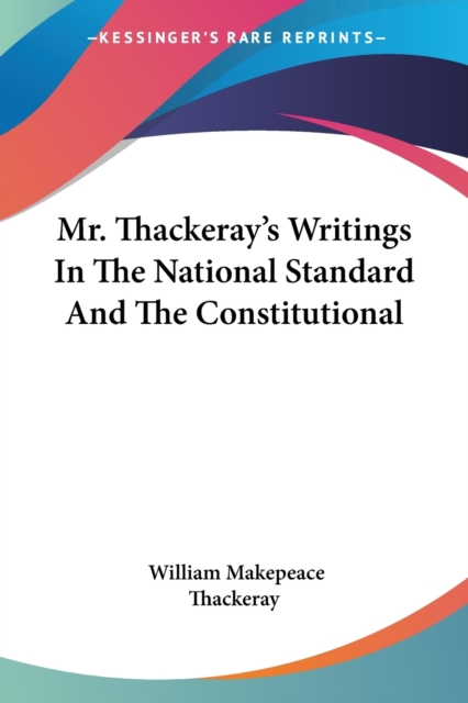 MR. THACKERAY'S WRITINGS IN THE NATIONAL, Paperback Book