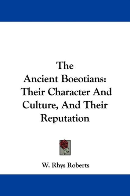 THE ANCIENT BOEOTIANS: THEIR CHARACTER A, Paperback Book