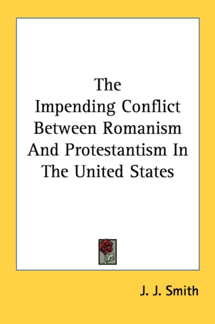 The Impending Conflict Between Romanism And Protestantism In The United States, Paperback Book