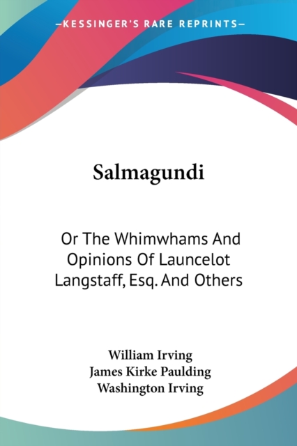 Salmagundi: Or The Whimwhams And Opinions Of Launcelot Langstaff, Esq. And Others, Paperback Book