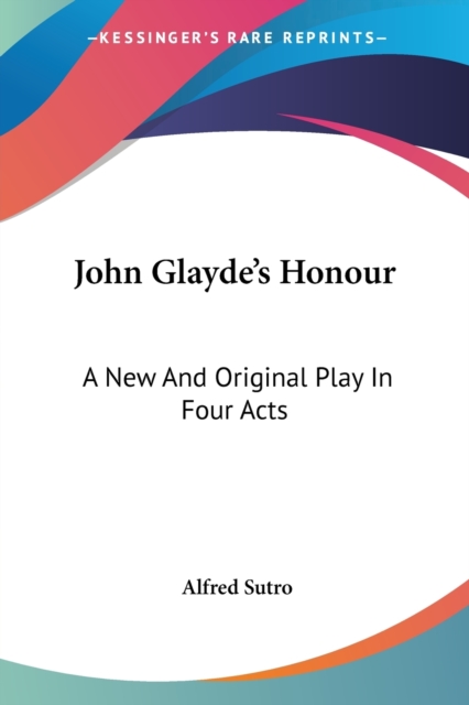 JOHN GLAYDE'S HONOUR: A NEW AND ORIGINAL, Paperback Book