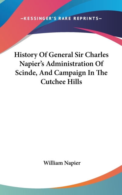 History Of General Sir Charles Napier's Administration Of Scinde, And Campaign In The Cutchee Hills,  Book