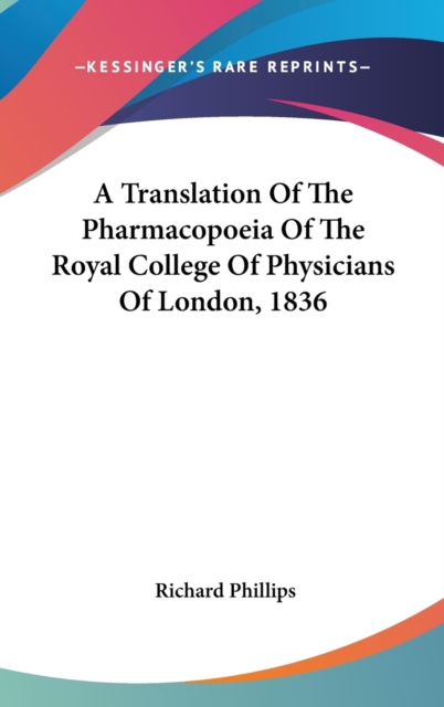 A Translation Of The Pharmacopoeia Of The Royal College Of Physicians Of London, 1836, Hardback Book
