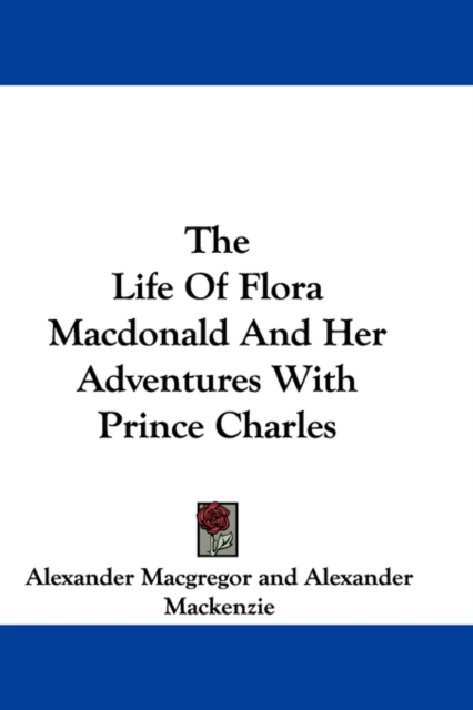 THE LIFE OF FLORA MACDONALD AND HER ADVE, Hardback Book