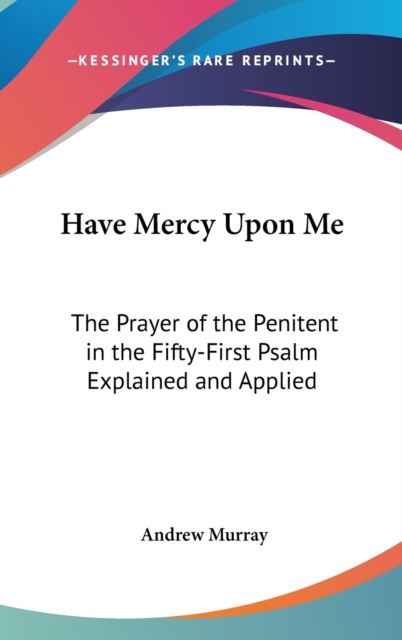 HAVE MERCY UPON ME: THE PRAYER OF THE PE, Hardback Book