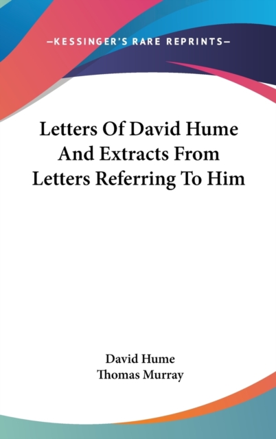 Letters Of David Hume And Extracts From Letters Referring To Him, Hardback Book