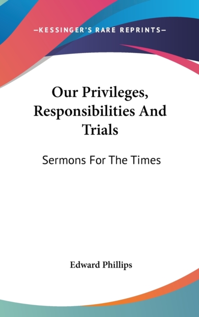 Our Privileges, Responsibilities And Trials: Sermons For The Times, Hardback Book