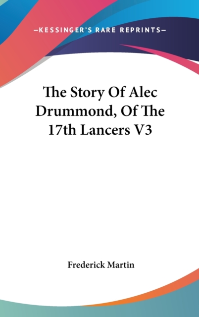 The Story Of Alec Drummond, Of The 17th Lancers V3, Hardback Book