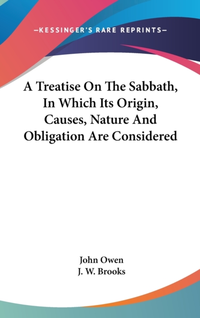 A Treatise On The Sabbath, In Which Its Origin, Causes, Nature And Obligation Are Considered, Hardback Book