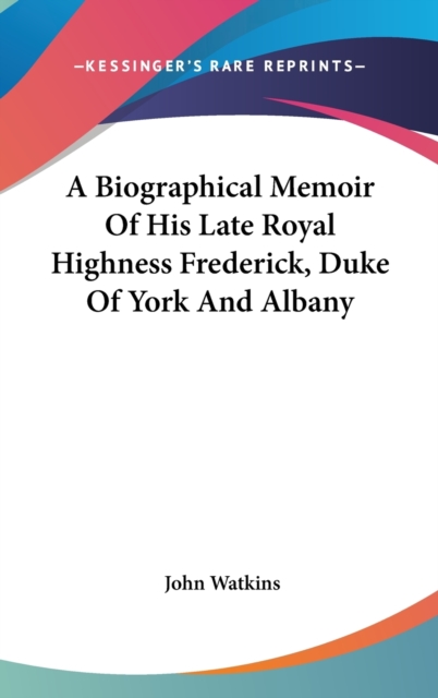 A Biographical Memoir Of His Late Royal Highness Frederick, Duke Of York And Albany, Hardback Book