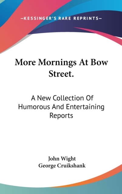 More Mornings At Bow Street.: A New Collection Of Humorous And Entertaining Reports, Hardback Book