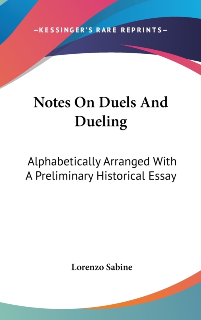 Notes On Duels And Dueling : Alphabetically Arranged With A Preliminary Historical Essay,  Book