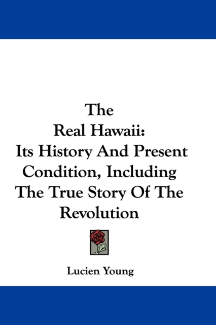 THE REAL HAWAII: ITS HISTORY AND PRESENT, Hardback Book