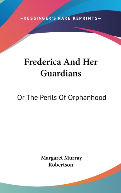 FREDERICA AND HER GUARDIANS: OR THE PERI, Hardback Book