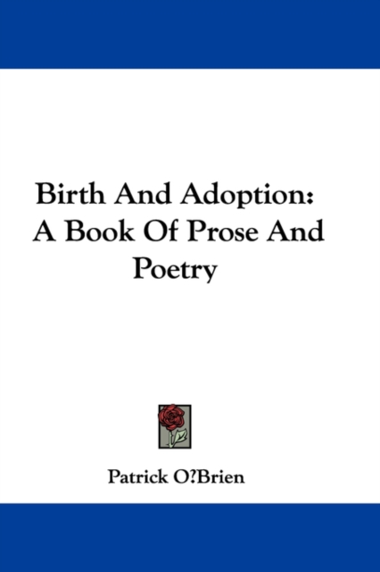 BIRTH AND ADOPTION: A BOOK OF PROSE AND, Hardback Book