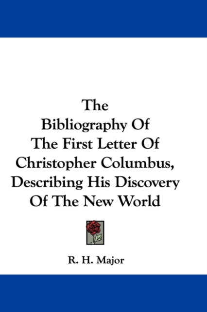 The Bibliography Of The First Letter Of Christopher Columbus, Describing His Discovery Of The New World, Hardback Book