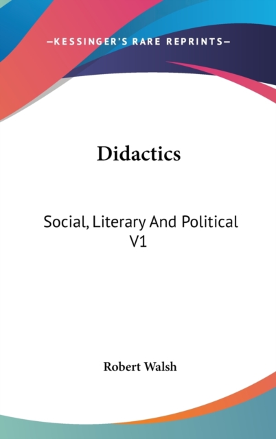 Didactics : Social, Literary And Political V1,  Book