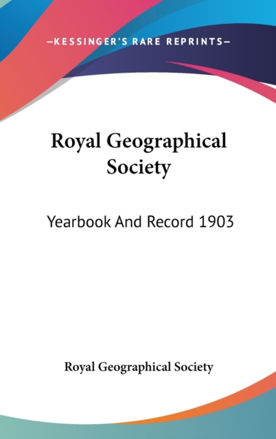 ROYAL GEOGRAPHICAL SOCIETY: YEARBOOK AND, Hardback Book