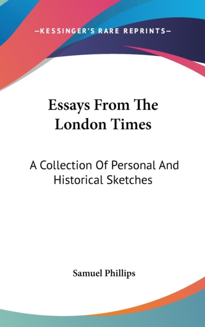 Essays From The London Times : A Collection Of Personal And Historical Sketches,  Book
