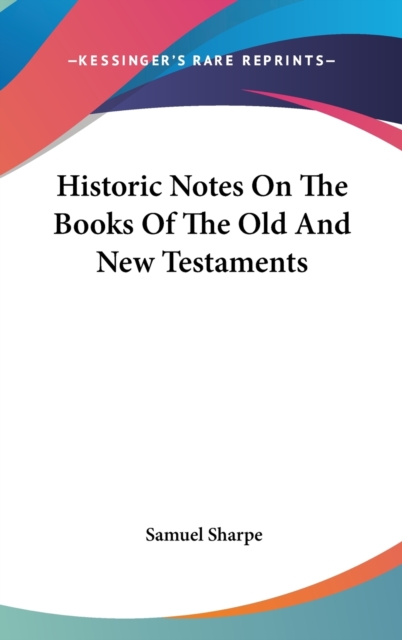 Historic Notes On The Books Of The Old And New Testaments, Hardback Book