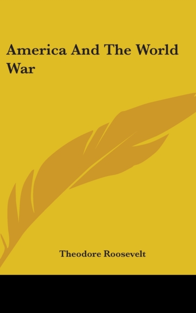 AMERICA AND THE WORLD WAR, Hardback Book