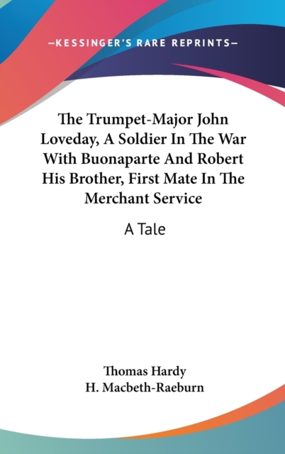 THE TRUMPET-MAJOR JOHN LOVEDAY, A SOLDIE, Hardback Book