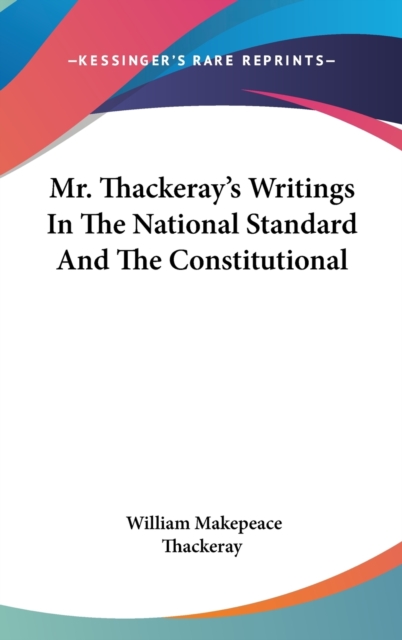 MR. THACKERAY'S WRITINGS IN THE NATIONAL, Hardback Book