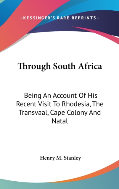 THROUGH SOUTH AFRICA: BEING AN ACCOUNT O, Hardback Book
