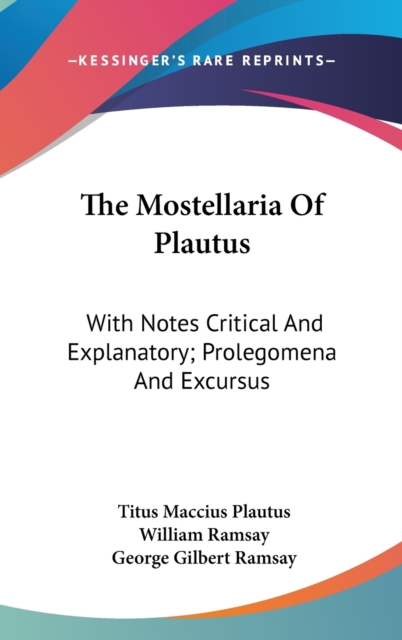 The Mostellaria Of Plautus: With Notes Critical And Explanatory; Prolegomena And Excursus, Hardback Book