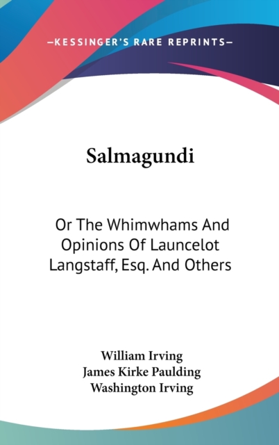 Salmagundi: Or The Whimwhams And Opinions Of Launcelot Langstaff, Esq. And Others, Hardback Book