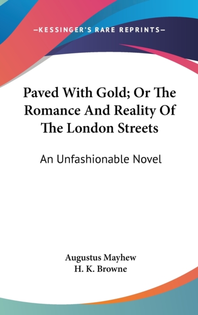 Paved With Gold; Or The Romance And Reality Of The London Streets: An Unfashionable Novel, Hardback Book