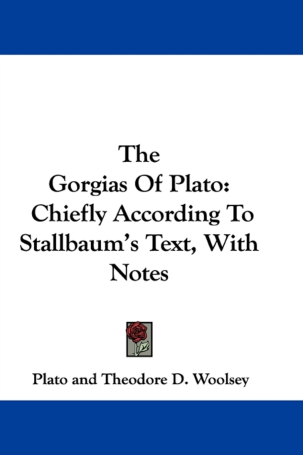 The Gorgias Of Plato: Chiefly According To Stallbaum's Text, With Notes, Hardback Book