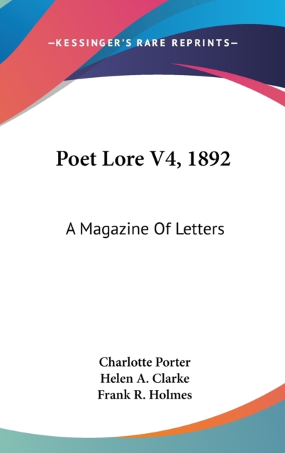 POET LORE V4, 1892: A MAGAZINE OF LETTER, Hardback Book
