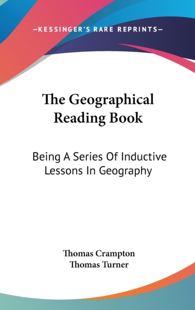 The Geographical Reading Book: Being A Series Of Inductive Lessons In Geography, Hardback Book