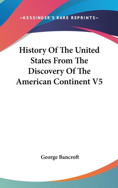 History Of The United States From The Discovery Of The American Continent V5,  Book