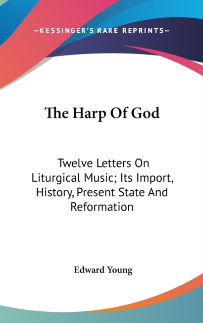 The Harp Of God: Twelve Letters On Liturgical Music; Its Import, History, Present State And Reformation, Hardback Book
