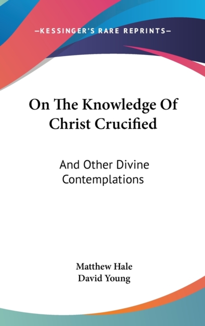 On The Knowledge Of Christ Crucified: And Other Divine Contemplations, Hardback Book